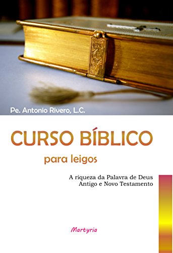 Curso bíblico para leigos: a riqueza da palavra de Deus: Antigo e Novo Testamento