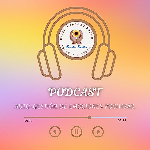 PODCAST: Autogesti&oacute;n de Emociones Positivas - D&iacute;a 1 🌻