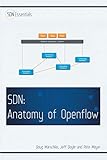 Software Defined Networking (SDN): Anatomy of OpenFlow Volume I