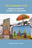 The Covenant's Veil: Ethiopian Orthodox Tradition of Elaboration (Orthodox Christianity and Contemporary Thought)