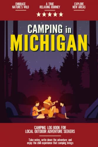 Camping in Michigan: Camping Log Book Local Outdoor Adventure Seekers | Campsite and Campgrounds Logging Notebook for the Whole Family | Practical & Useful Tool for Travels