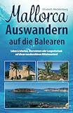 Mallorca - Auswandern auf die Balearen: Leben & Arbeiten, Überwintern oder Langzeiturlaub auf dieser wunderschönen Mittelmeerinsel