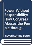 Power Without Responsibility: How Congress Abuses the People through Delegation