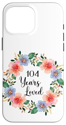 104 Years Loved 104th Birthday Floral 104 Years Loved Women �X�}�z�P�[�X iPhone 16 Pro Max �p