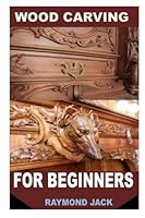WOOD CARVING FOR BEGINNERS B0B9Z5XFT3 Book Cover