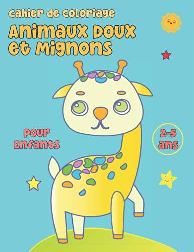 Cahier de Coloriage Animaux Doux et Mignons, pour Enfants de 2 à 5 ans.: Livre de Coloriage Enfant 3, 4 ans.. (French Edition)