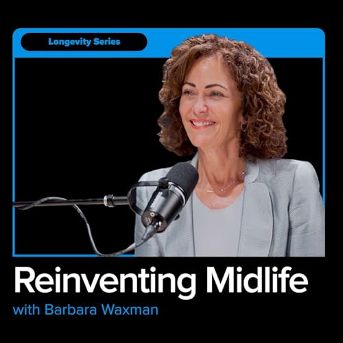 The Myth of The Midlife Crisis: Regaining Control of Middlescence with Barbara Waxman