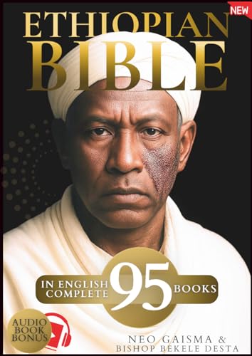 Ethiopian Bible in English Complete 95 Books: Translated by an Ethiopian Native | An Updated Version of the Missing Deuterocanon, Enoch, Jubilees, and the Lost Scriptures