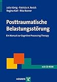 Posttraumatische Belastungsstörung: Ein Manual zur Cognitive Processing Therapy (Therapeutische Praxis)