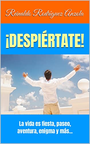 ¡DESPIÉRTATE!: La vida es fiesta, paseo, aventura, enigma y más