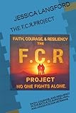 THE F.C.R. PROJECT: Faith, Courage, and Resiliency in the Battle to Survive, Heal, and Advocate for Veterans