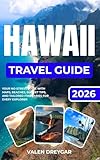 Hawaii Travel Guide 2026: Your No-stress Guide With Maps, Beaches, Budget tips, and Tailored Itineraries for Every Explorer (Valen Dreygar Travel Guides)