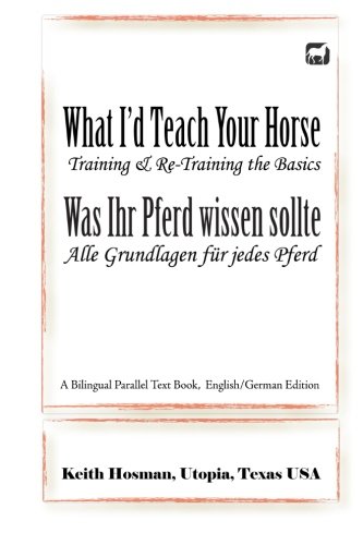 What I'd Teach Your Horse / Was Ihr Pferd wissen s: A Bilingual Parallel Text Book, English/German Edi