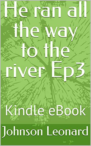 He ran all the way to the river Ep3: Kindle eBook