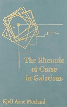 The Rhetoric of Curse in Galatians: Paul Confronts Another Gospel