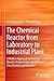 The Chemical Reactor from Laboratory to Industrial Plant: A Modern Approach to Chemical Reaction Engineering with Different Case Histories and Exercises