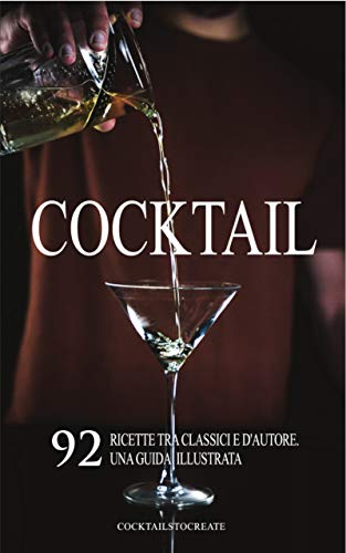 Cocktail: 92 ricette fra classici e d'autore. Una guida illustrata. (Italian Edition)