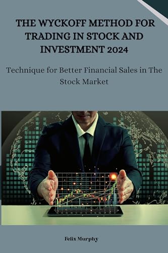 The Wyckoff Method for Trading in Stock and investment 2024: Technique for Better Financial Sales in The Stock Market (English Edition) -  Murphy, Felix