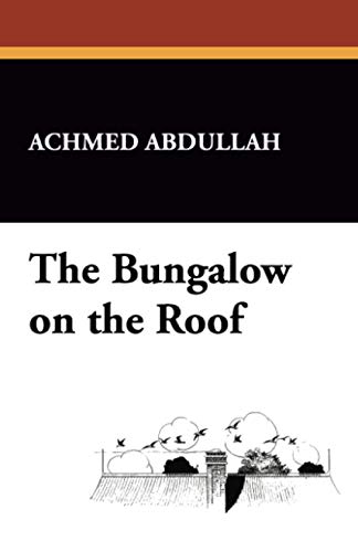 The Bungalow on the Roof (By: Achmed Abdullah)