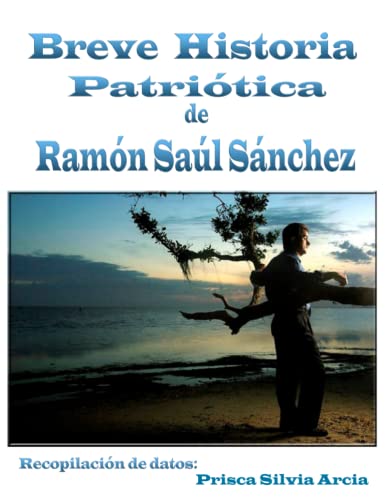 BREVE HISTORIA PATRIÓTICA DE RAMÓN SAÚL SÁNCHEZ (Spanish Edition)