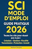 SCI MODE D’EMPLOI – Guide pratique 2026: Le guide complet pour...