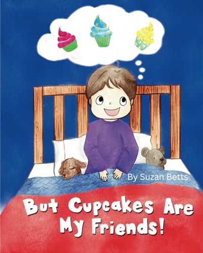 But Cupcakes Are My Friends!: A Fun Way To Help
