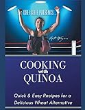 Chef Kate Presents...Cooking with Quinoa: Quick & Easy Recipes for a Delicious Wheat Alternative