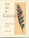 Art of Calligraphy a Practical Guide