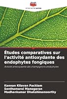 Études comparatives sur l'activité antioxydante des endophytes fongiques: Activité antioxydante des champignons endophytes (French Edition) 6206777669 Book Cover
