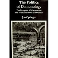 The Politics of Demonology: The European Witchcraze and the Mass Production of Deviance 0945636113 Book Cover