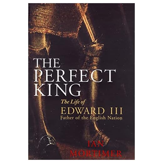 The Perfect King: The Life of Edward III, Father of the English Nation