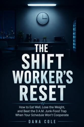 The Shift Worker's Reset: How to Eat Well and Lose Weight on Nights, Rotating Shifts and 12-Hour Days