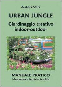 Vedi scheda su Amazon Urban Jungle. Giardinaggio creativo indoor-outdoor: Manuale pratico. Idroponica e tecniche insolite