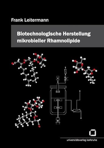 Entwicklung und Optimierung eines biotechnologischen Prozesses zur Herstellung mikrobieller Rhamnolipide auf Basis nachwachsender Rohstoffe: Biotechnologische Herstellung mikrobieller Rhamnolipide