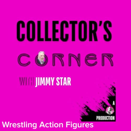 Collector's Corner with Jimmy Star - Wrestling Action Figures