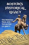 Boston's Historical Legacy: The Freedom Trail and the Matrix of Liberty