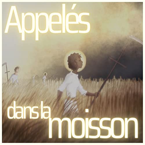 7 - Appel&eacute;s dans la moisson