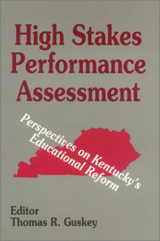 High Stakes Performance Assessment: Perspectives on Kentucky's Educational Reform