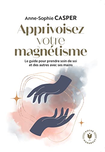Apprivoisez votre magnétisme: Le guide pour prendre soin de soi...