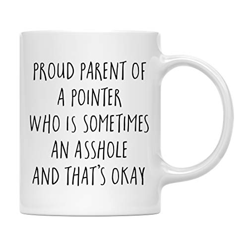 Andaz Press Funny Dog 11oz. Coffee Mug Gag Gift, Proud Parent of a Pointer Who is Sometimes an Asshole and That's Okay, 1-Pack, Mom Dad Dog Lover's Christmas Birthday Ideas, with Gift Box