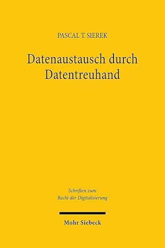Datenaustausch durch Datentreuhand (Schriften zum Recht der Digitalisierung, Band 38)