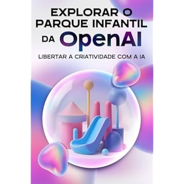 Capa do livro Explorar o parque infantile da OpenAI: Libertar a criatividade com a IA (Estratégias mais inteligentes para empresas modernas) (Portuguese Edition)