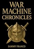 War Machine Chronicles: The Warrior’s Book of Combat Philosophy, Strategy and Doctrine