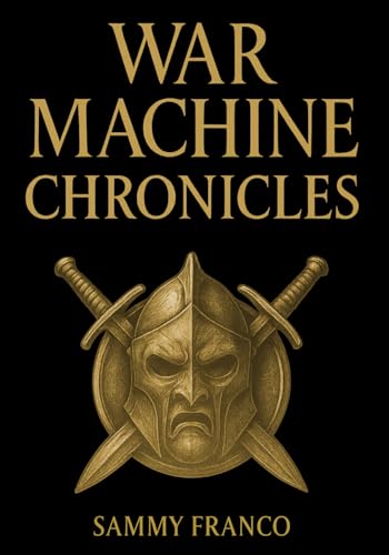 War Machine Chronicles: The Warrior’s Book of Combat Philosophy, Strategy and Doctrine