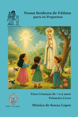 Nossa Senhora de Fátima - Parte I - Para Crianças 7 a 9 Anos: As primeiras aparições do Anjo e de Nossa Senhora contadas com carinho para inspirar a ... da Mãezinha do Céu para as Crianças)