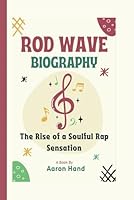 ROD WAVE BIOGRAPHY: The Rise of a Soulful Rap Sensation B0D9R4RQZK Book Cover
