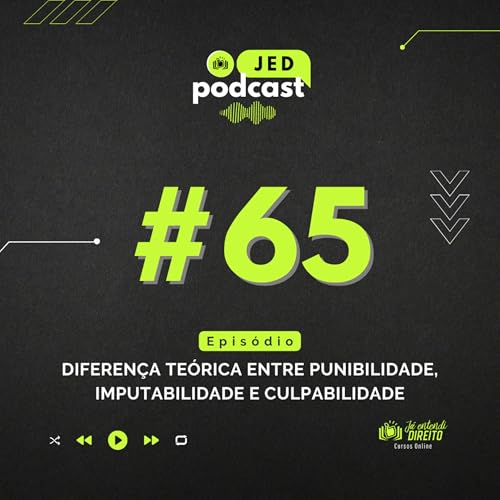 #65 - Diferen&ccedil;a Te&oacute;rica entre Punibilidade, Imputabilidade e Culpabilidade