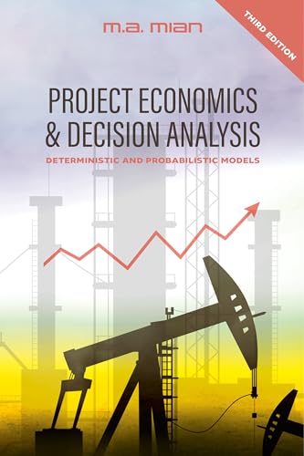 Project Economics & Decision Analysis: Deterministic and Probabilistic Models