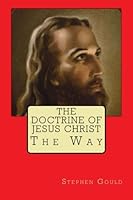 The Doctrine of Jesus Christ: The Way 1481873644 Book Cover