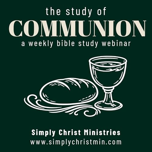 The Study of Communion Part 1 - Simply Christ Podcast